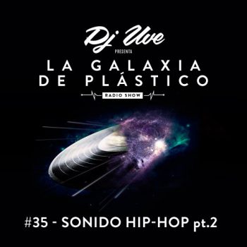 La Galaxia de Plástico #35 - Sonido Hip-Hop pt.2