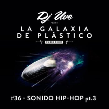 La Galaxia de Plástico #36 - Sonido Hip-Hop pt.3