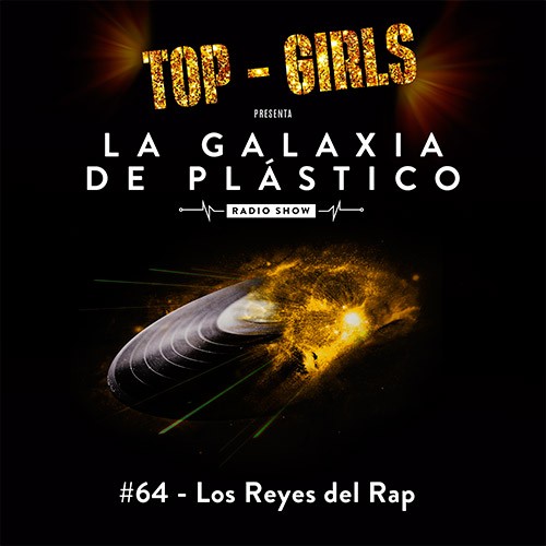 La Galaxia de Plástico #64 - Los Reyes del Rap