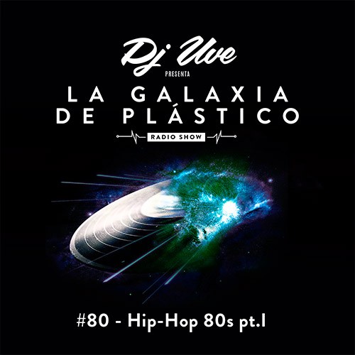 La Galaxia de Plástico #80 - Hip-Hop 80's pt. I