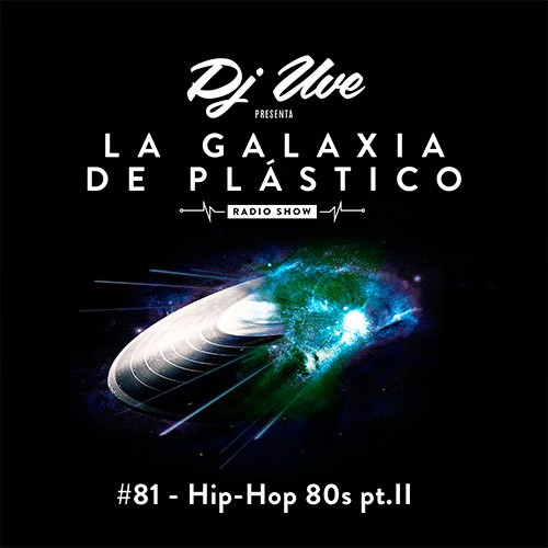 La Galaxia de Plástico #81 - Hip-Hop 80's pt. II