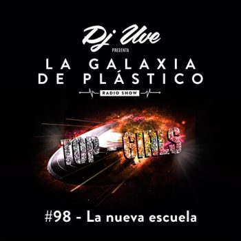 La Galaxia de Plástico #98 - Top Girls presentan: La nueva escuela