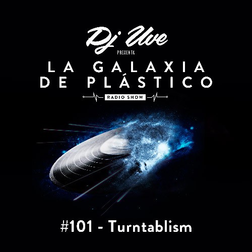 La Galaxia de Plástico #101 - Especial Turntablism