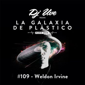 La Galaxia de Plástico #109 - Weldon Irvine