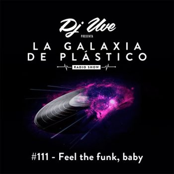 La Galaxia de Plástico #111 - Feel the funk, baby
