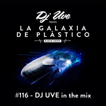 La Galaxia De Plástico #116 - DJ UVE en el mix