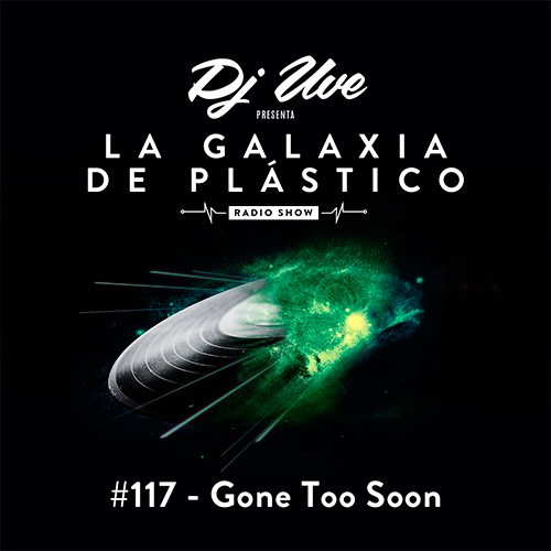 La Galaxia de Plástico #117 - Gone Too Soon