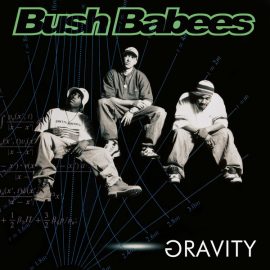 Da Bush Babees: Gravity
